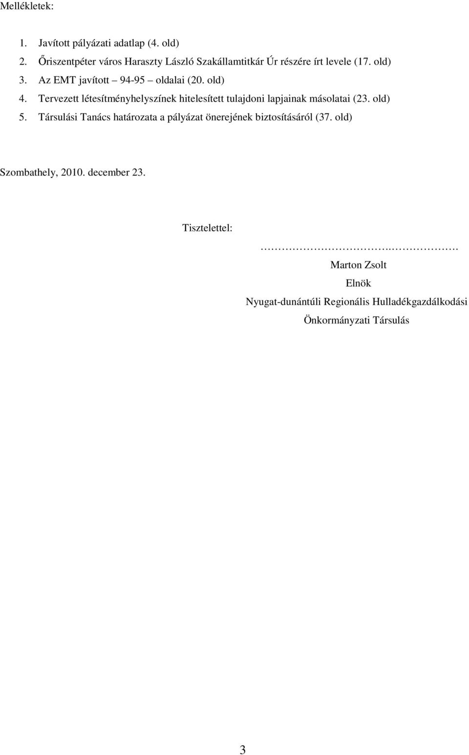 old) 4. Tervezett létesítményhelyszínek hitelesített tulajdoni lapjainak másolatai (23. old) 5.