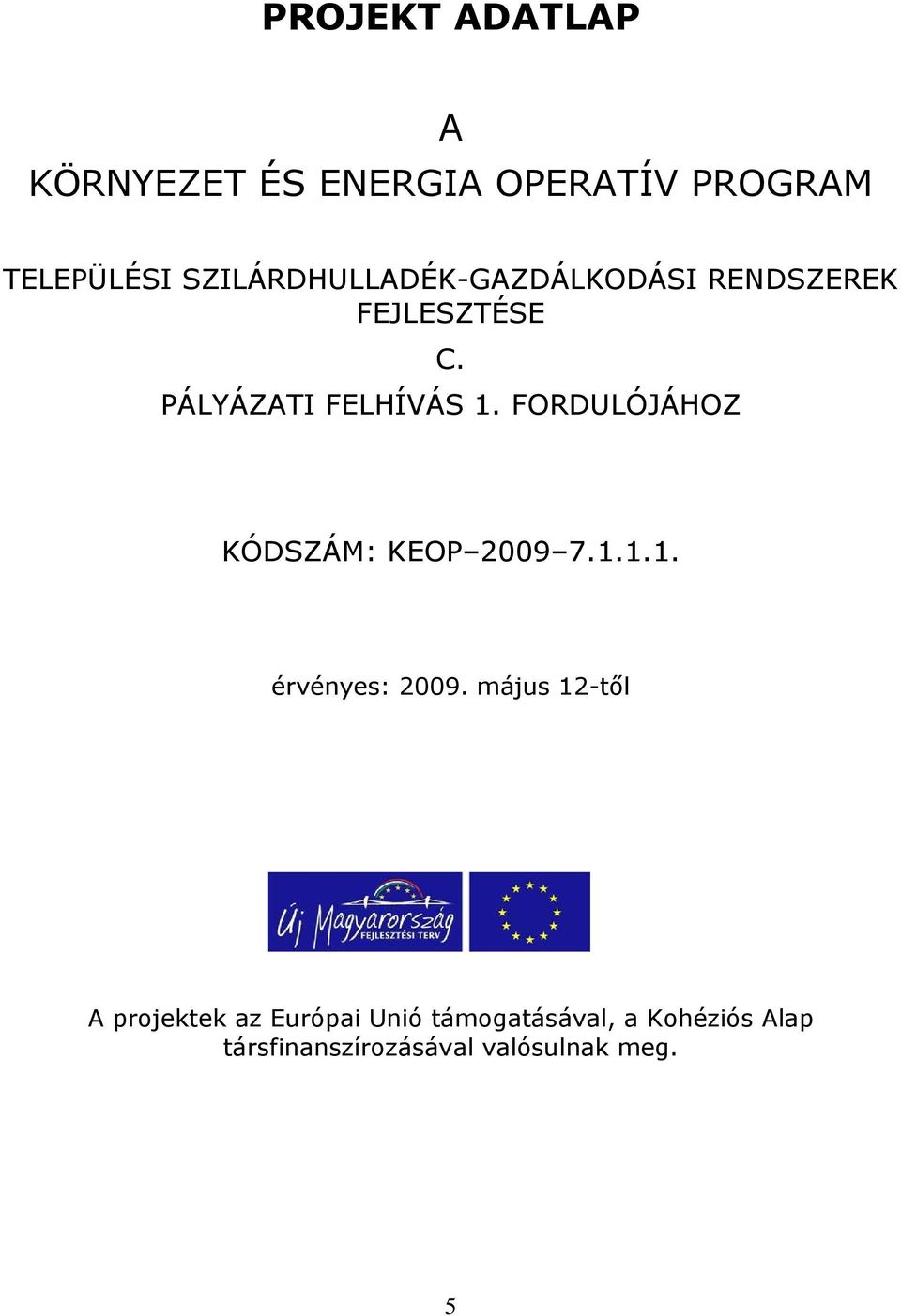 FORDULÓJÁHOZ KÓDSZÁM: KEOP 2009 7.1.1.1. érvényes: 2009.