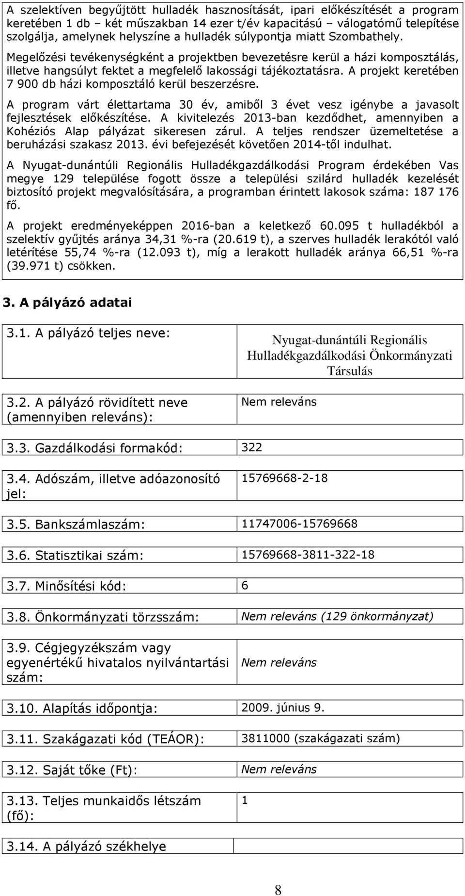 A projekt keretében 7 900 db házi komposztáló kerül beszerzésre. A program várt élettartama 30 év, amiből 3 évet vesz igénybe a javasolt fejlesztések előkészítése.