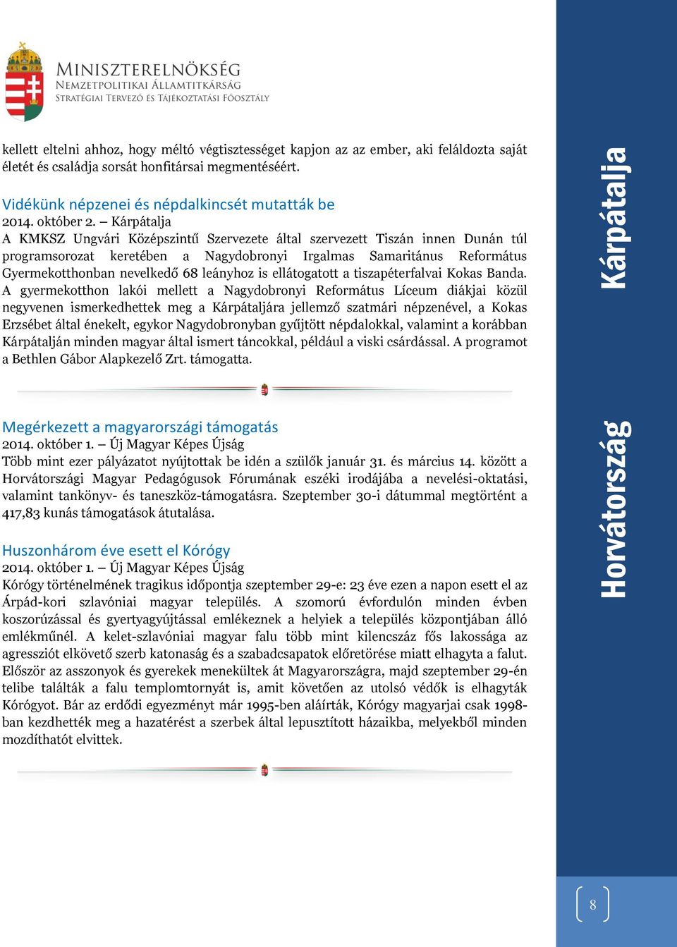 Kárpátalja A KMKSZ Ungvári Középszintű Szervezete által szervezett Tiszán innen Dunán túl programsorozat keretében a Nagydobronyi Irgalmas Samaritánus Református Gyermekotthonban nevelkedő 68
