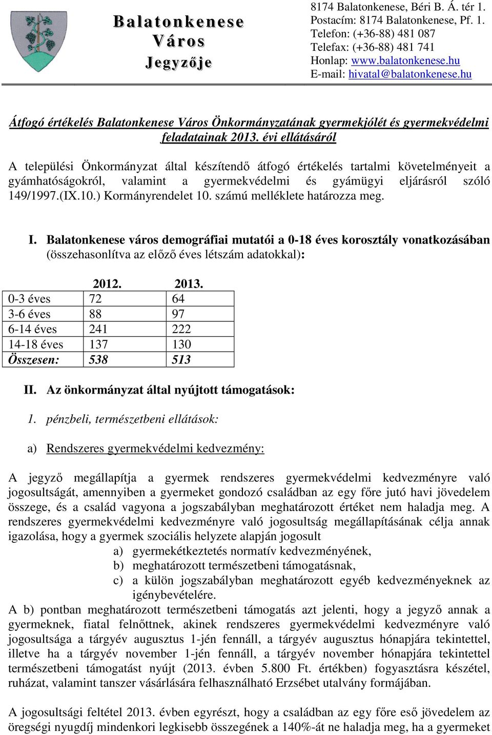 évi ellátásáról A települési Önkormányzat által készítendő átfogó értékelés tartalmi követelményeit a gyámhatóságokról, valamint a gyermekvédelmi és gyámügyi eljárásról szóló 149/1997.(IX.10.