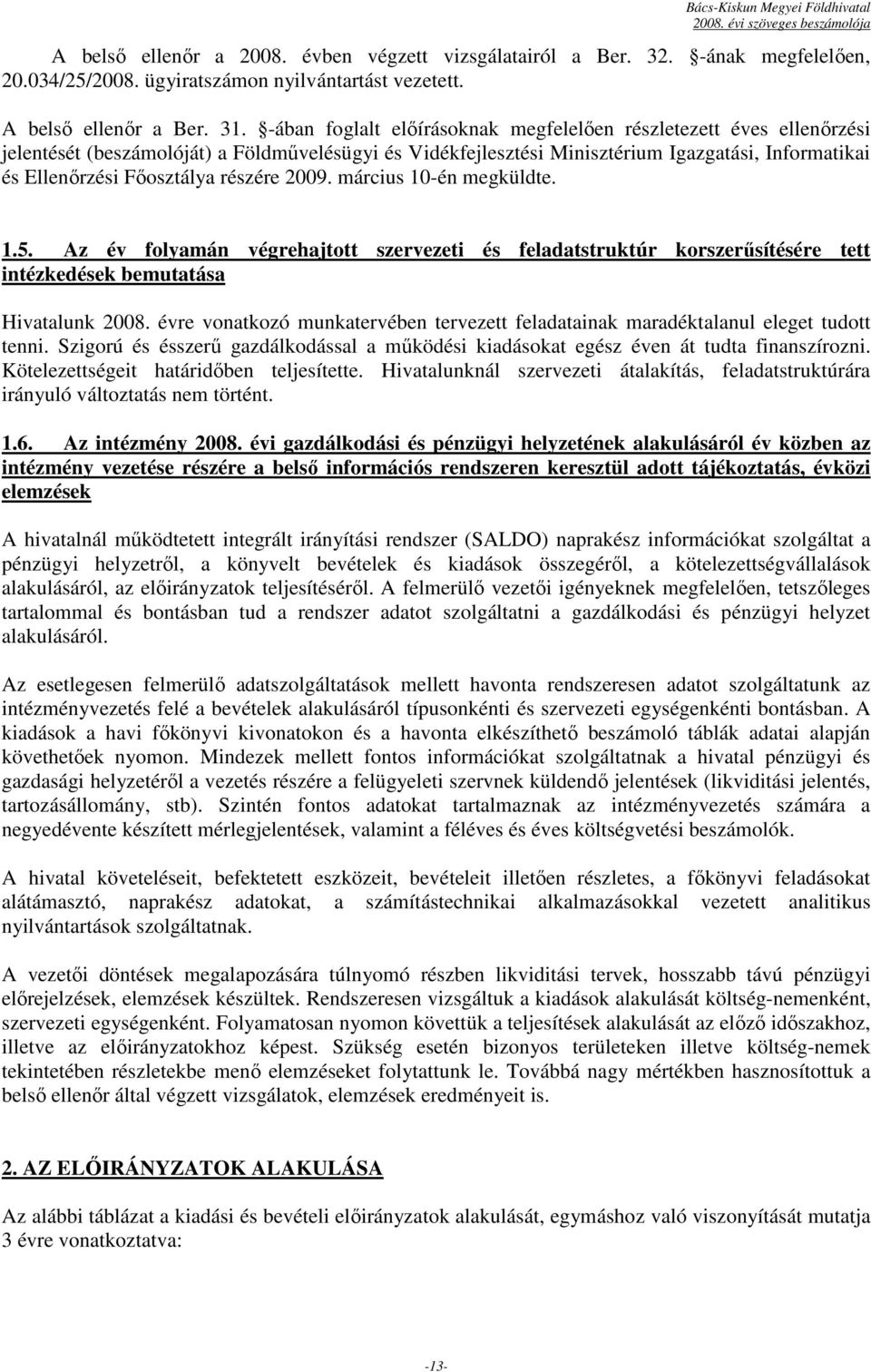 részére 2009. március 10-én megküldte. 1.5. Az év folyamán végrehajtott szervezeti és feladatstruktúr korszerősítésére tett intézkedések bemutatása Hivatalunk 2008.