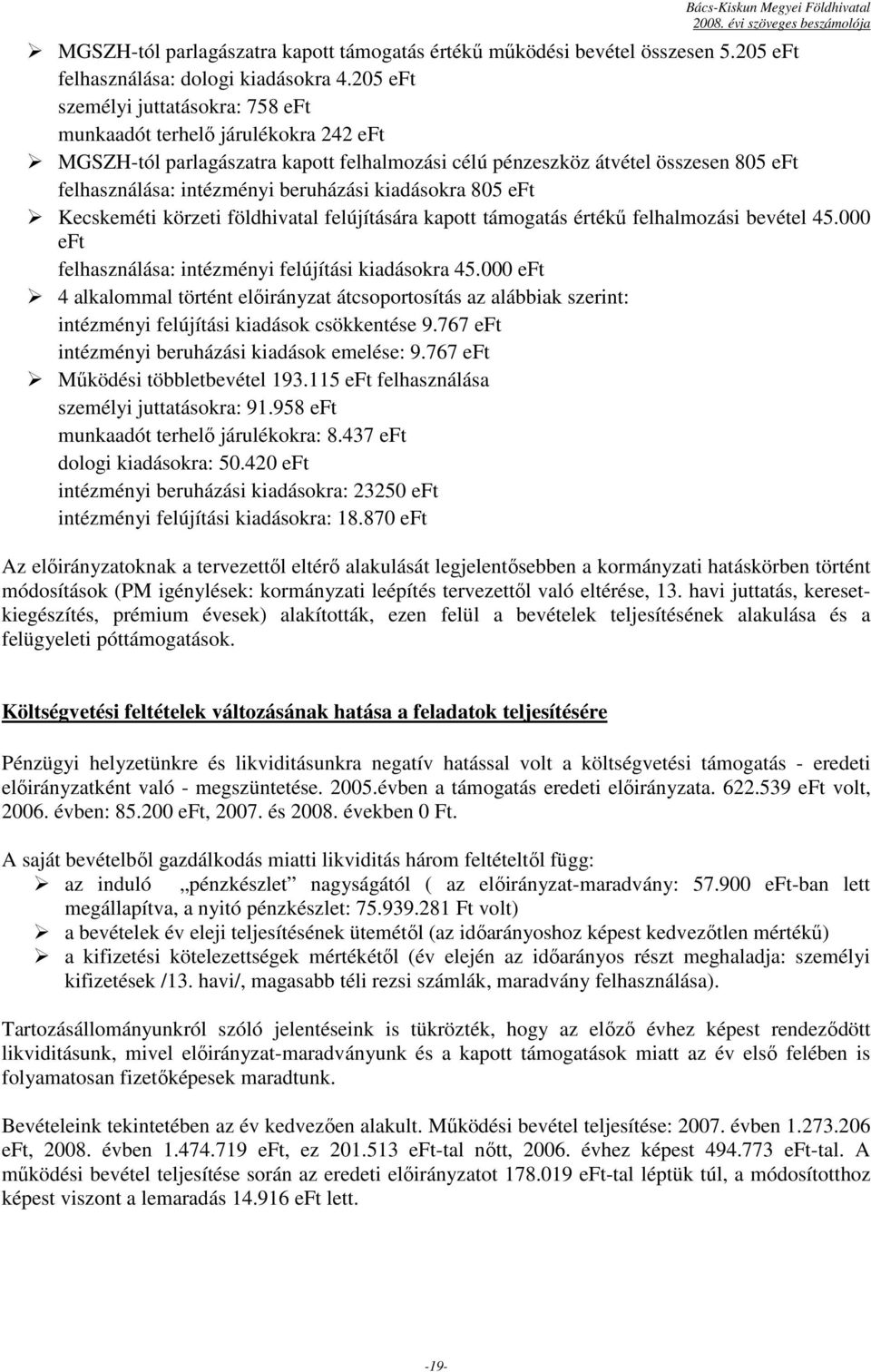 kiadásokra 805 eft Kecskeméti körzeti földhivatal felújítására kapott támogatás értékő felhalmozási bevétel 45.000 eft felhasználása: intézményi felújítási kiadásokra 45.