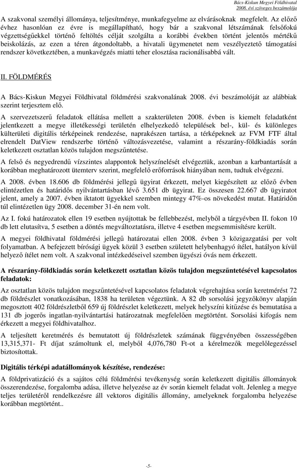 beiskolázás, az ezen a téren átgondoltabb, a hivatali ügymenetet nem veszélyeztetı támogatási rendszer következtében, a munkavégzés miatti teher elosztása racionálisabbá vált. II.