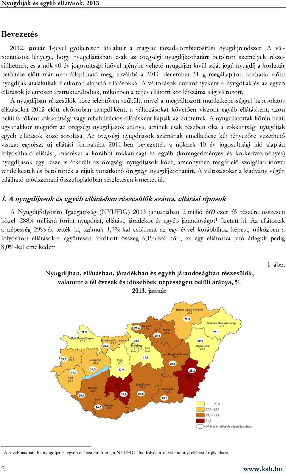 a korhatár betöltése előtt már nem állapítható meg, továbbá a 2011. december 31-ig megállapított korhatár előtti nyugdíjak átalakultak életkoron alapuló ellátásokká.