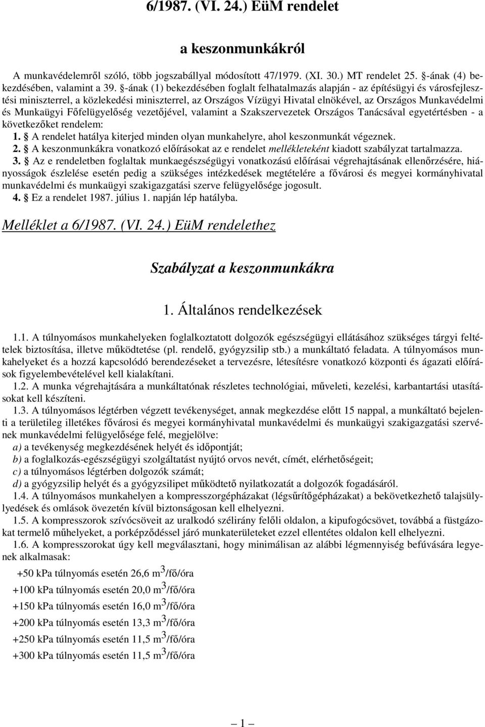 Munkaügyi Fıfelügyelıség vezetıjével, valamint a Szakszervezetek Országos Tanácsával egyetértésben - a következıket rendelem: 1.
