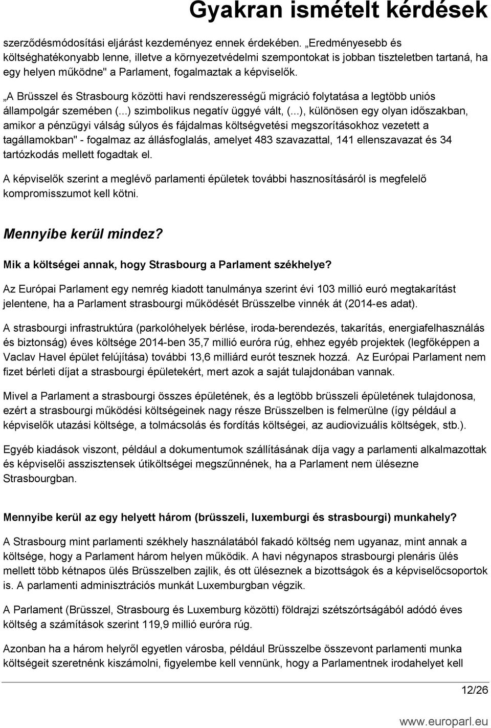 A Brüsszel és Strasbourg közötti havi rendszerességű migráció folytatása a legtöbb uniós állampolgár szemében (...) szimbolikus negatív üggyé vált, (.