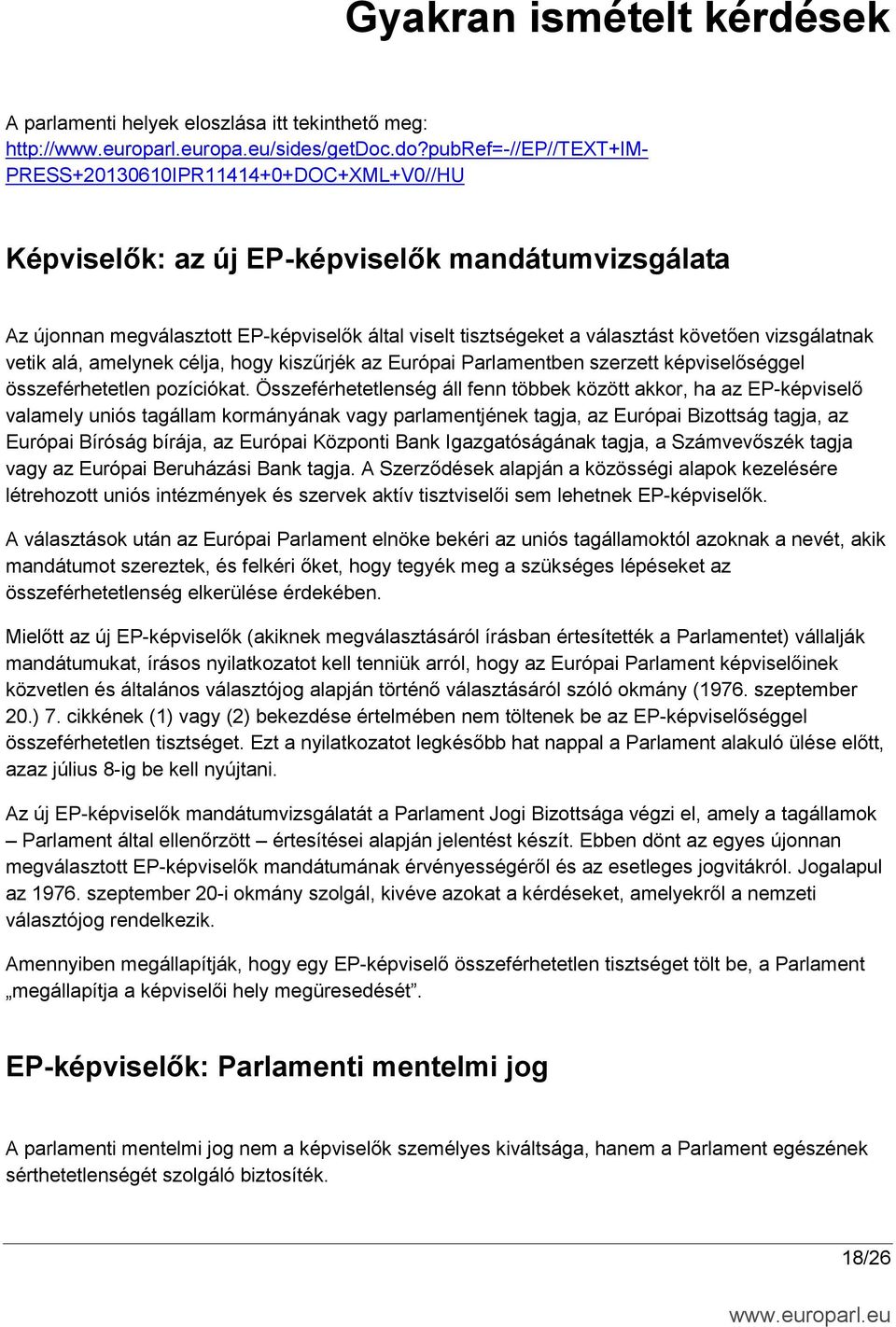 követően vizsgálatnak vetik alá, amelynek célja, hogy kiszűrjék az Európai Parlamentben szerzett képviselőséggel összeférhetetlen pozíciókat.