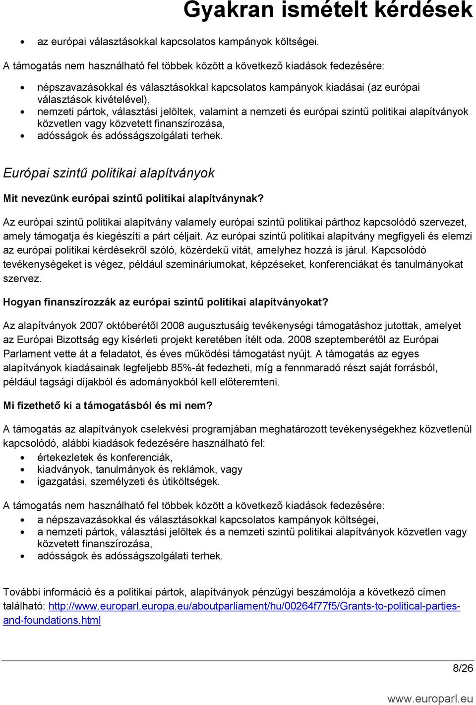 választási jelöltek, valamint a nemzeti és európai szintű politikai alapítványok közvetlen vagy közvetett finanszírozása, adósságok és adósságszolgálati terhek.