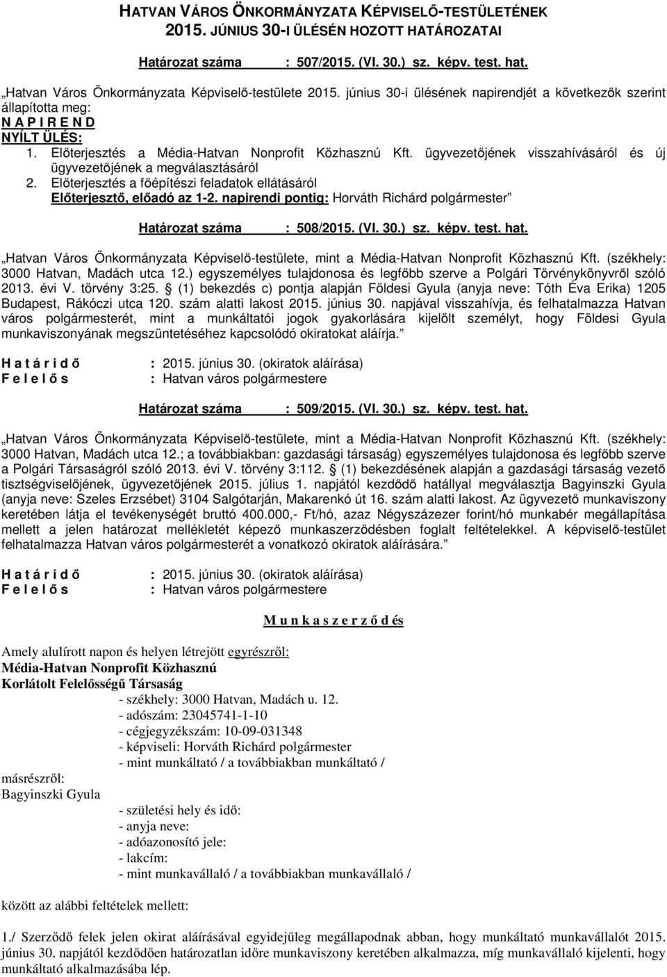 ügyvezetőjének visszahívásáról és új ügyvezetőjének a megválasztásáról 2. Előterjesztés a főépítészi feladatok ellátásáról Előterjesztő, előadó az 1-2.