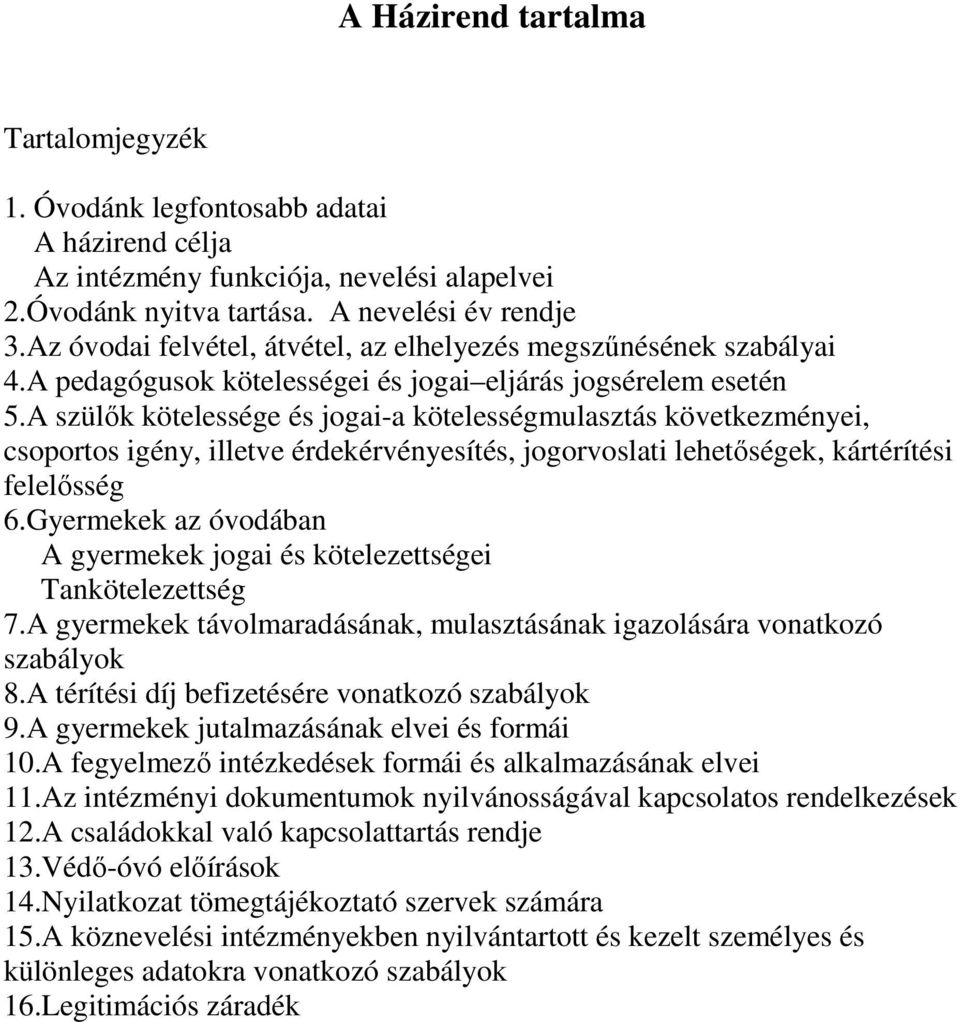 A szülık kötelessége és jogai-a kötelességmulasztás következményei, csoportos igény, illetve érdekérvényesítés, jogorvoslati lehetıségek, kártérítési felelısség 6.