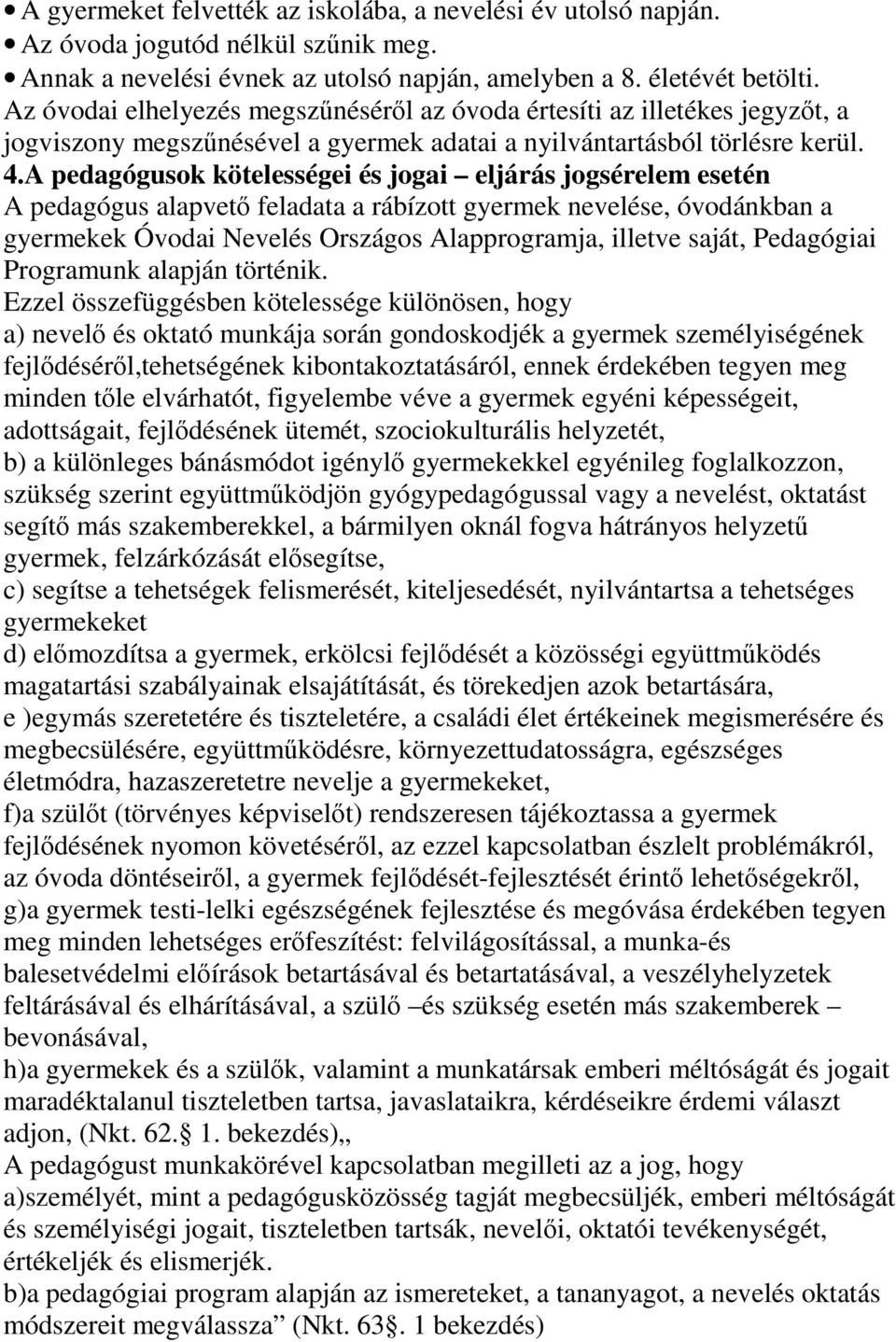 A pedagógusok kötelességei és jogai eljárás jogsérelem esetén A pedagógus alapvetı feladata a rábízott gyermek nevelése, óvodánkban a gyermekek Óvodai Nevelés Országos Alapprogramja, illetve saját,