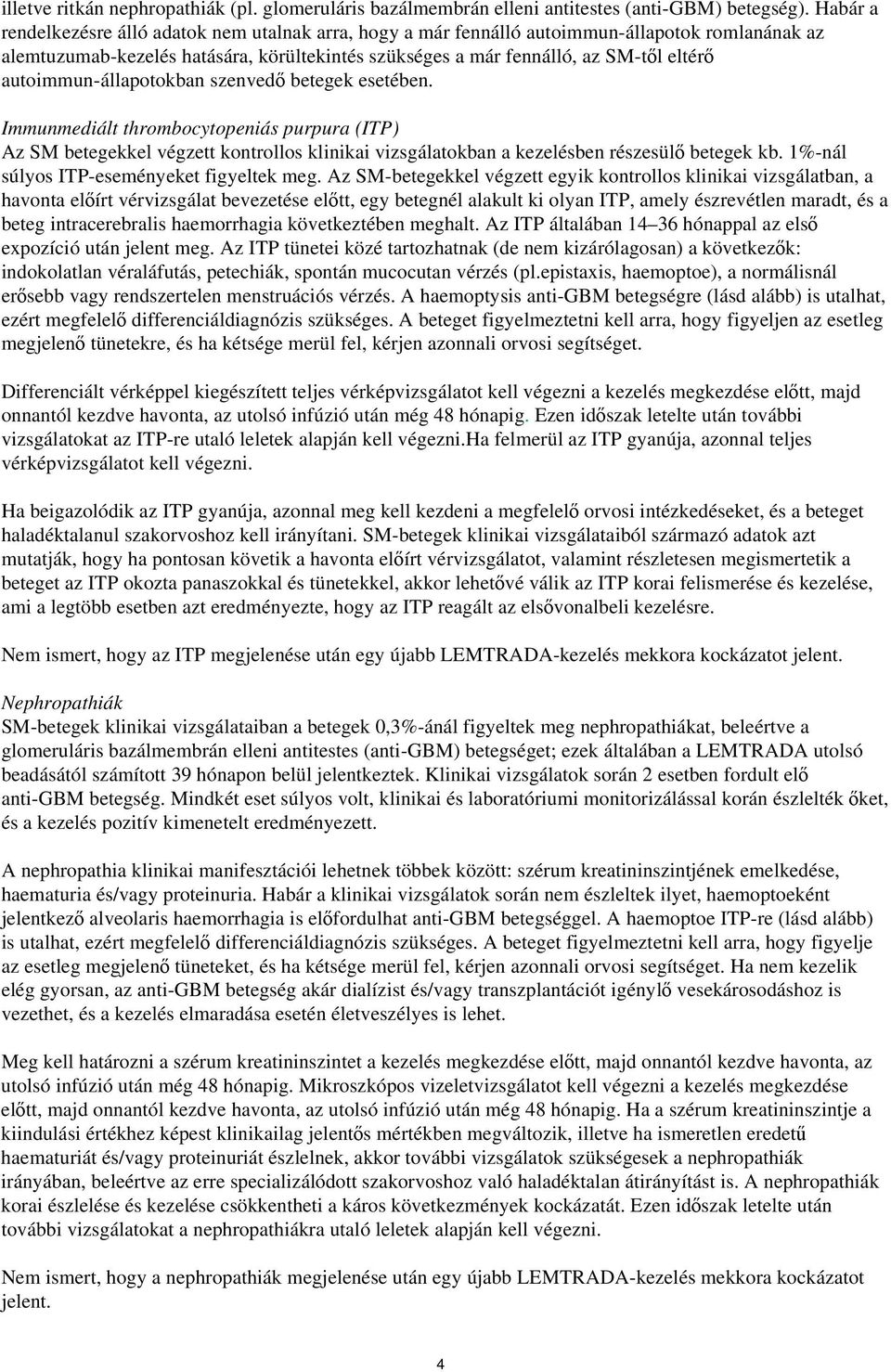 autoimmun-állapotokban szenvedő betegek esetében. Immunmediált thrombocytopeniás purpura (ITP) Az SM betegekkel végzett kontrollos klinikai vizsgálatokban a kezelésben részesülő betegek kb.