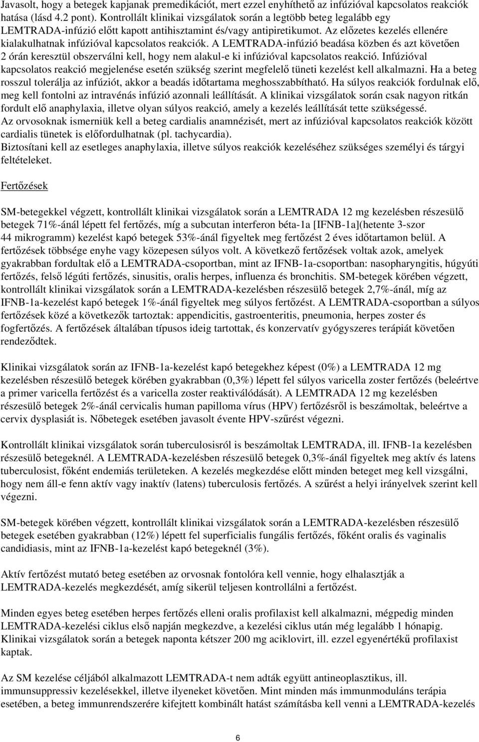 Az előzetes kezelés ellenére kialakulhatnak infúzióval kapcsolatos reakciók.