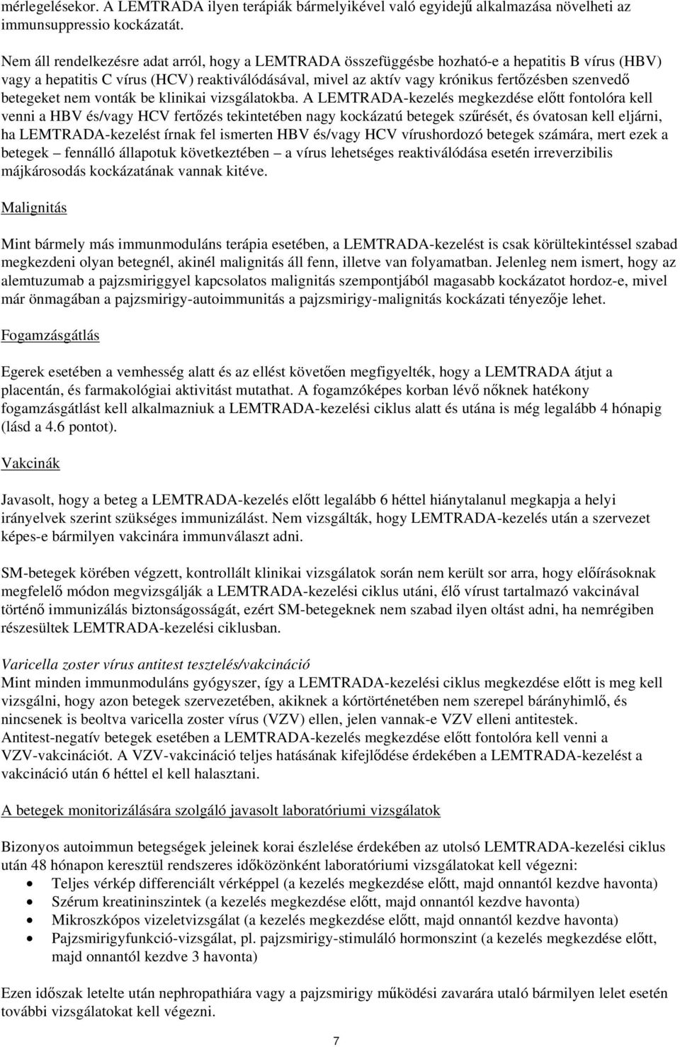 betegeket nem vonták be klinikai vizsgálatokba.