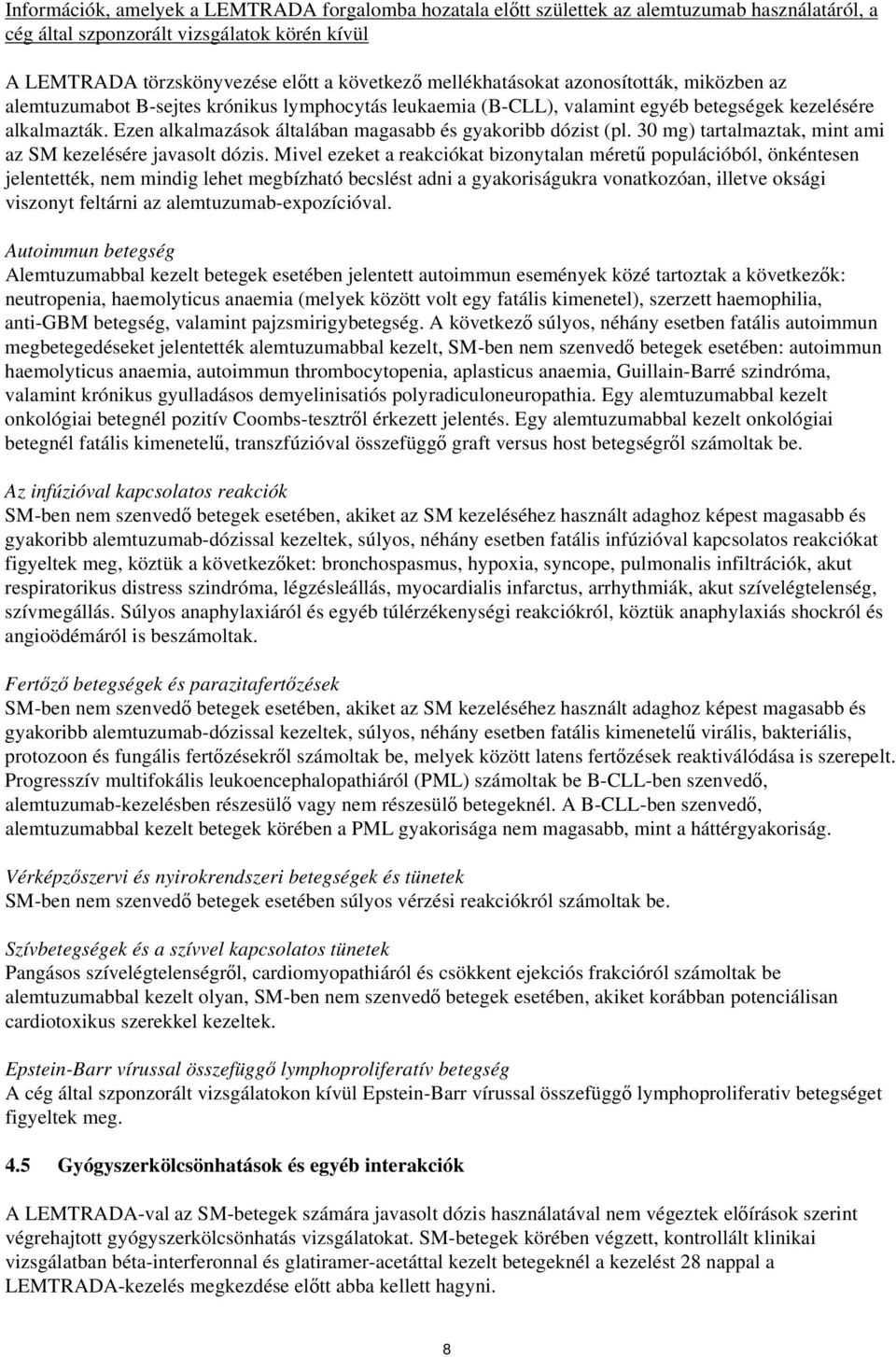 Ezen alkalmazások általában magasabb és gyakoribb dózist (pl. 30 mg) tartalmaztak, mint ami az SM kezelésére javasolt dózis.