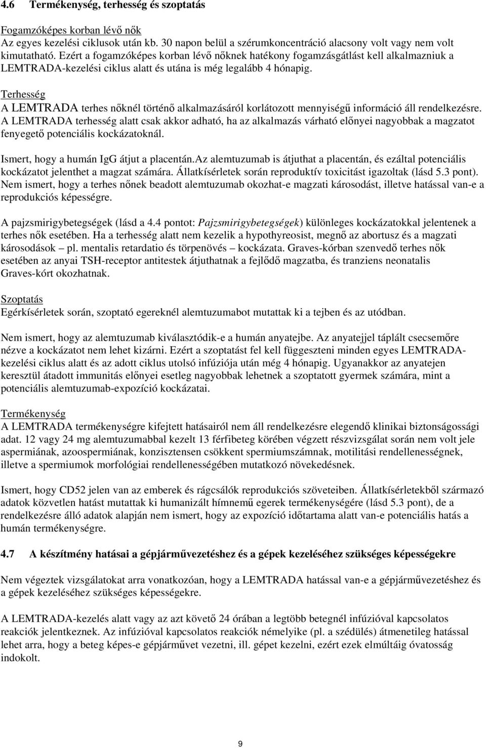 Terhesség A LEMTRADA terhes nőknél történő alkalmazásáról korlátozott mennyiségű információ áll rendelkezésre.