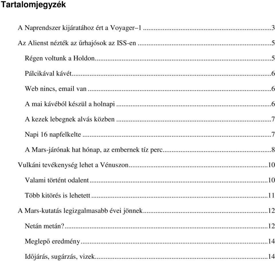 ..7 Napi 16 napfelkelte...7 A Mars-járónak hat hónap, az embernek tíz perc...8 Vulkáni tevékenység lehet a Vénuszon.