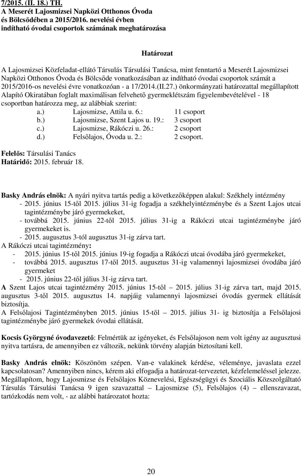 Bölcsıde vonatkozásában az indítható óvodai csoportok számát a 2015/2016-os nevelési évre vonatkozóan - a 17/2014.(II.27.