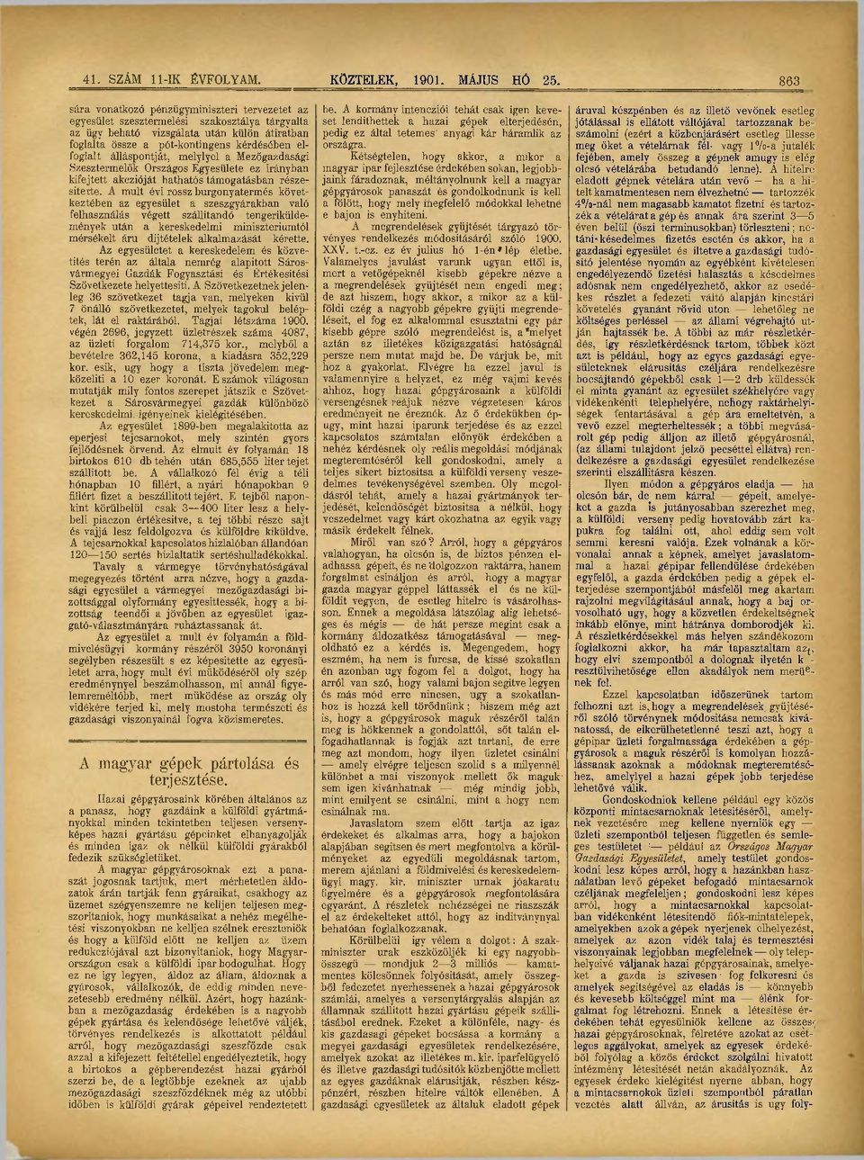 álláspontját, melylyel a Mezőgazdasági Szesztermelők Országos Egyesülete ez irányban kifejtett akczióját hathatós támogatásban részesítette.