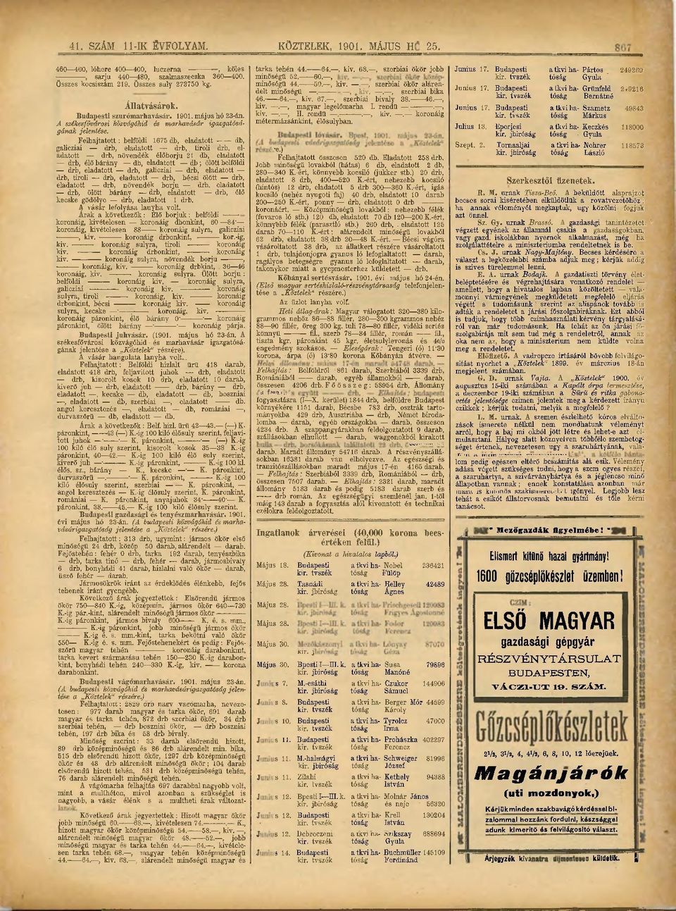 Felhajtatott : belföldi 1675 db, eladatott db, galicziai drb, eladatott drb, tiroli drb, eladatott drb, növendék élőborju 21 db, eladatott Felhajtatott összesen 520 db. Eladatott 258 drb. e.) drb, élő bárány db, eladatott db ; ölött belföldi Jobb minőségű lovakból (hátas) 6 db, eladatott 2 db, drb, eladatott drb, galicziai drb, eladatott 280 340 K.