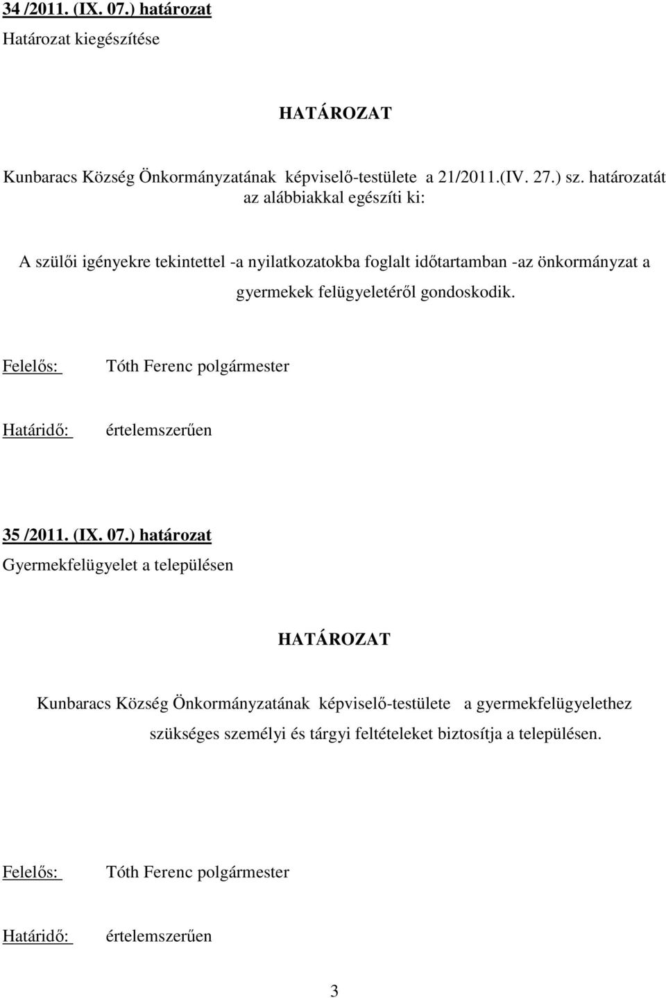 gondoskodik. Felelıs: Tóth Ferenc polgármester Határidı: értelemszerően 35 /2011. (IX. 07.