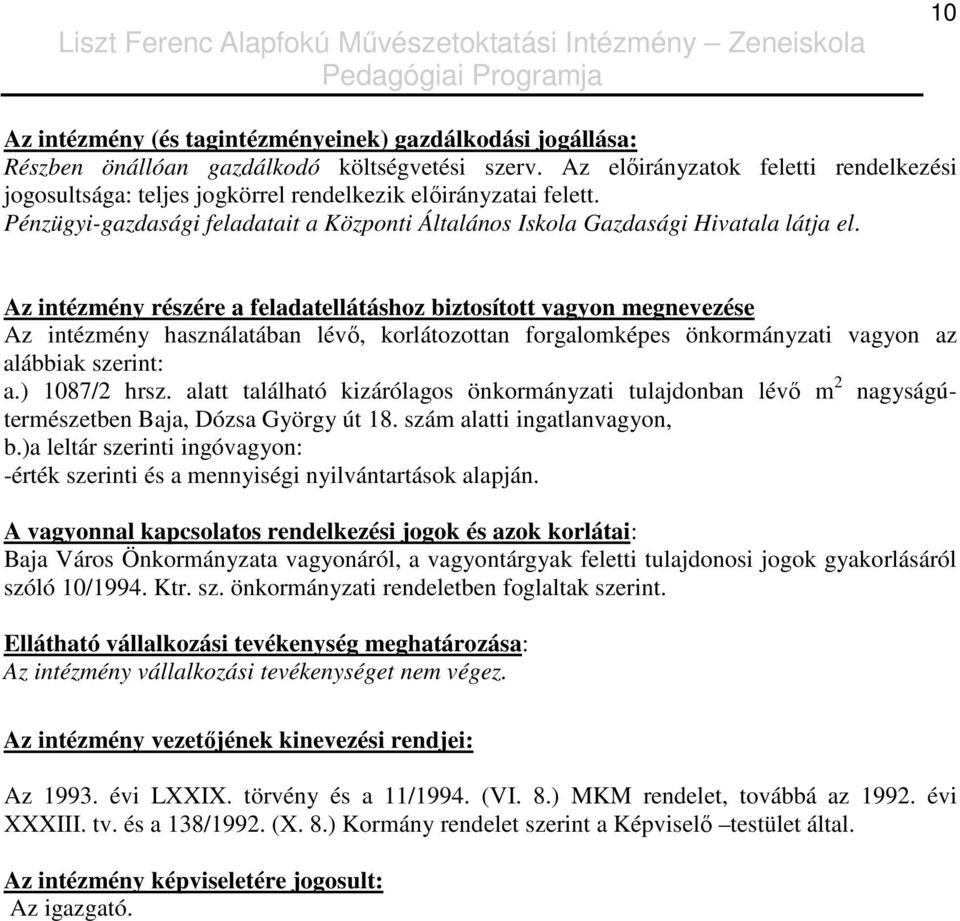 Az intézmény részére a feladatellátáshoz biztosított vagyon megnevezése Az intézmény használatában lévı, korlátozottan forgalomképes önkormányzati vagyon az alábbiak szerint: a.) 1087/2 hrsz.