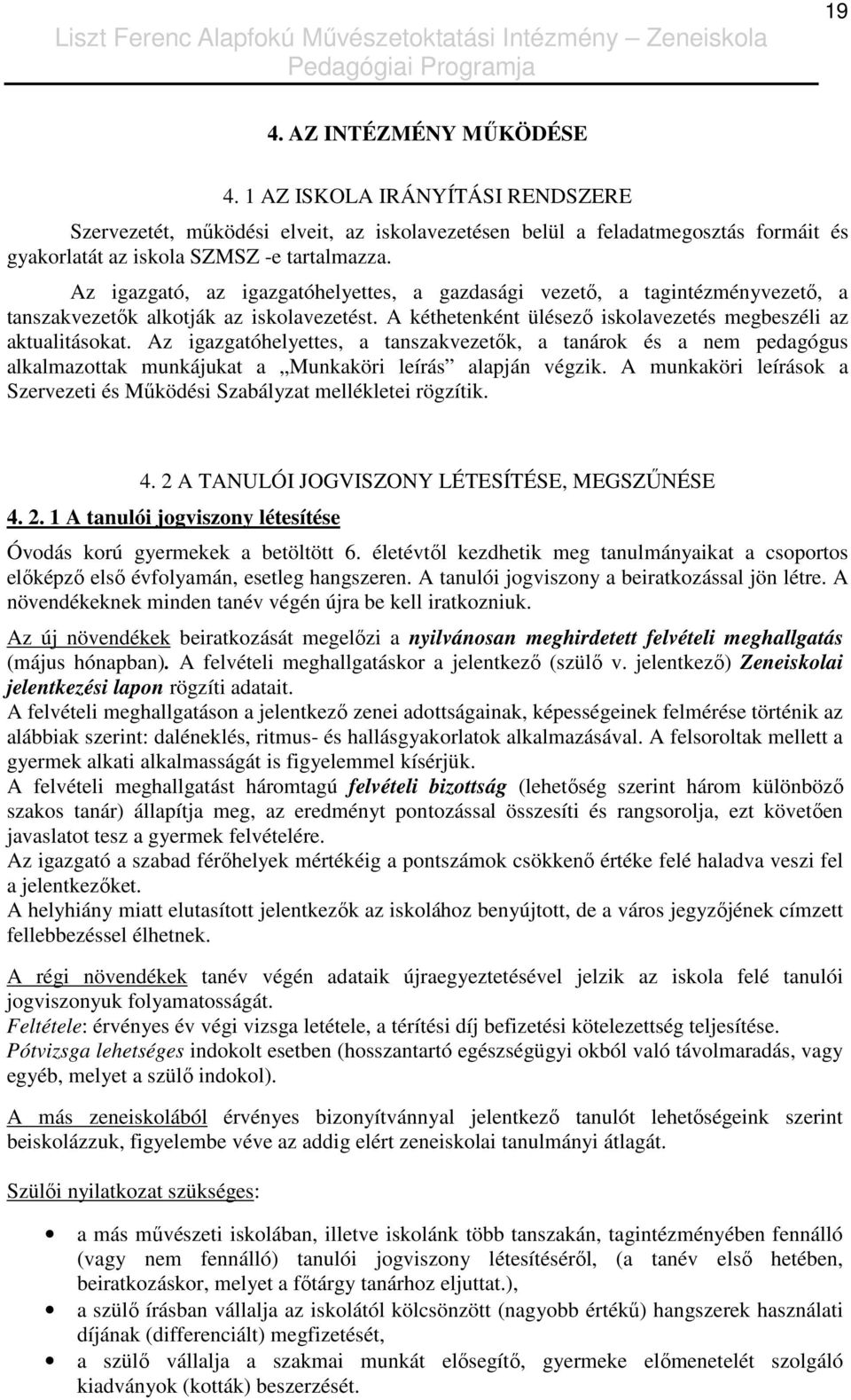 Az igazgatóhelyettes, a tanszakvezetık, a tanárok és a nem pedagógus alkalmazottak munkájukat a Munkaköri leírás alapján végzik.