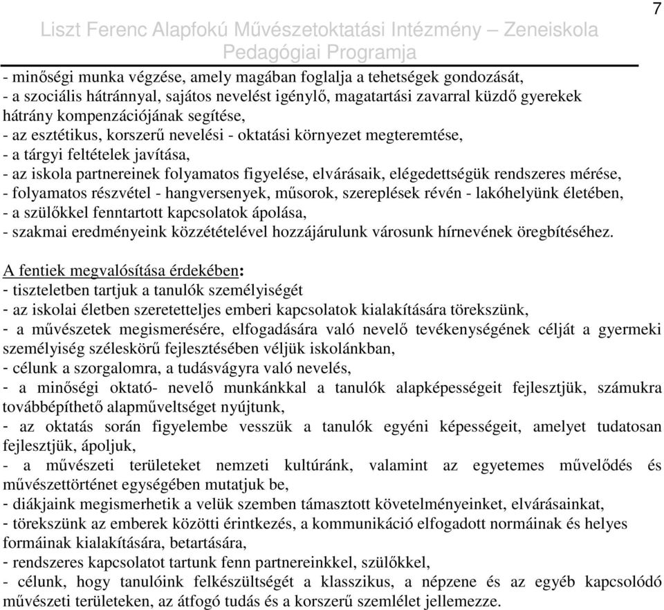 folyamatos részvétel - hangversenyek, mősorok, szereplések révén - lakóhelyünk életében, - a szülıkkel fenntartott kapcsolatok ápolása, - szakmai eredményeink közzétételével hozzájárulunk városunk