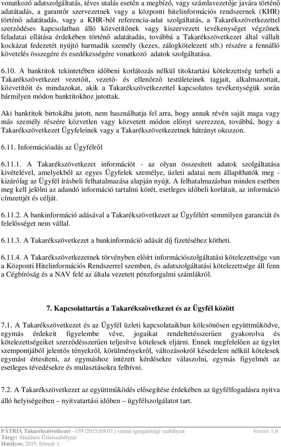 adatátadás, továbbá a Takarékszövetkezet által vállalt kockázat fedezetét nyújtó harmadik személy (kezes, zálogkötelezett stb.