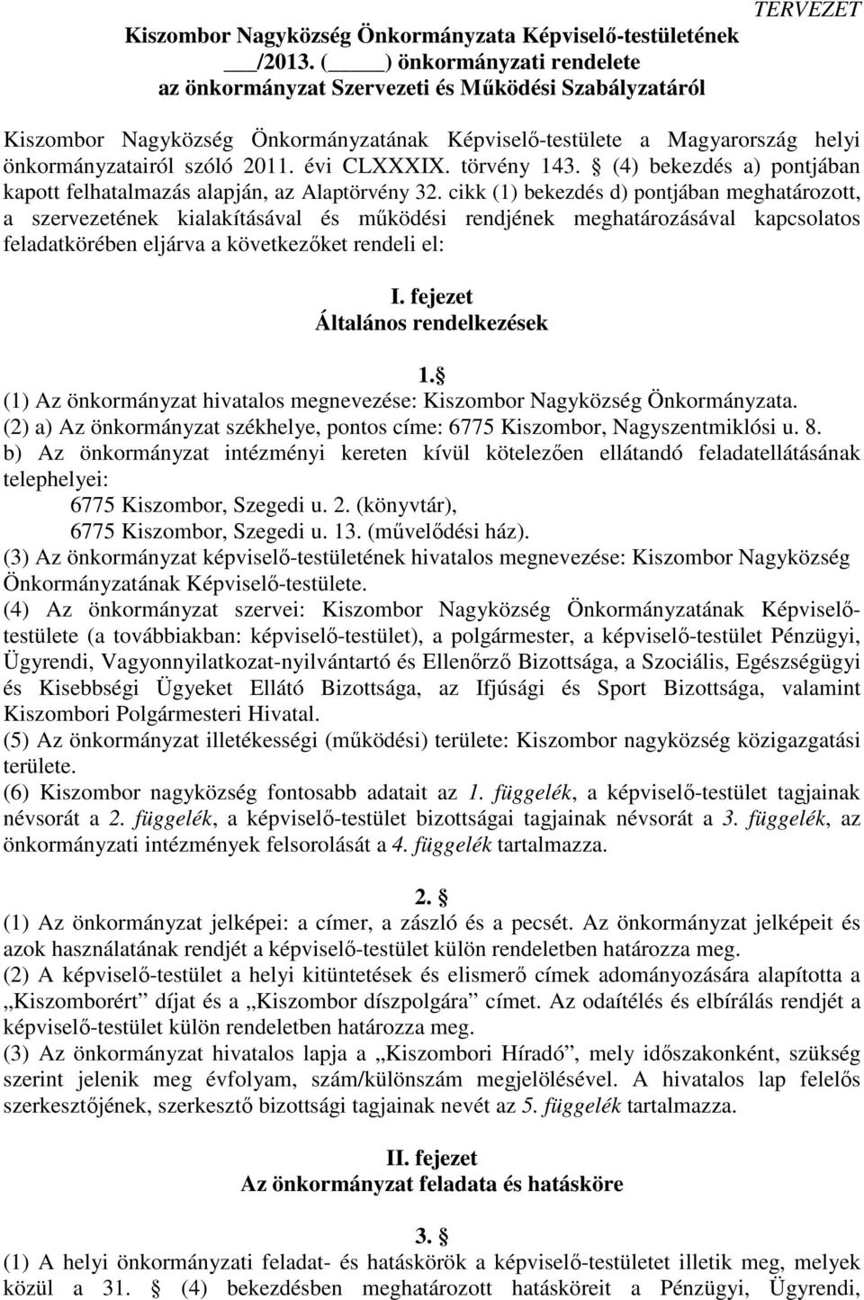 évi CLXXXIX. törvény 143. (4) bekezdés a) pontjában kapott felhatalmazás alapján, az Alaptörvény 32.