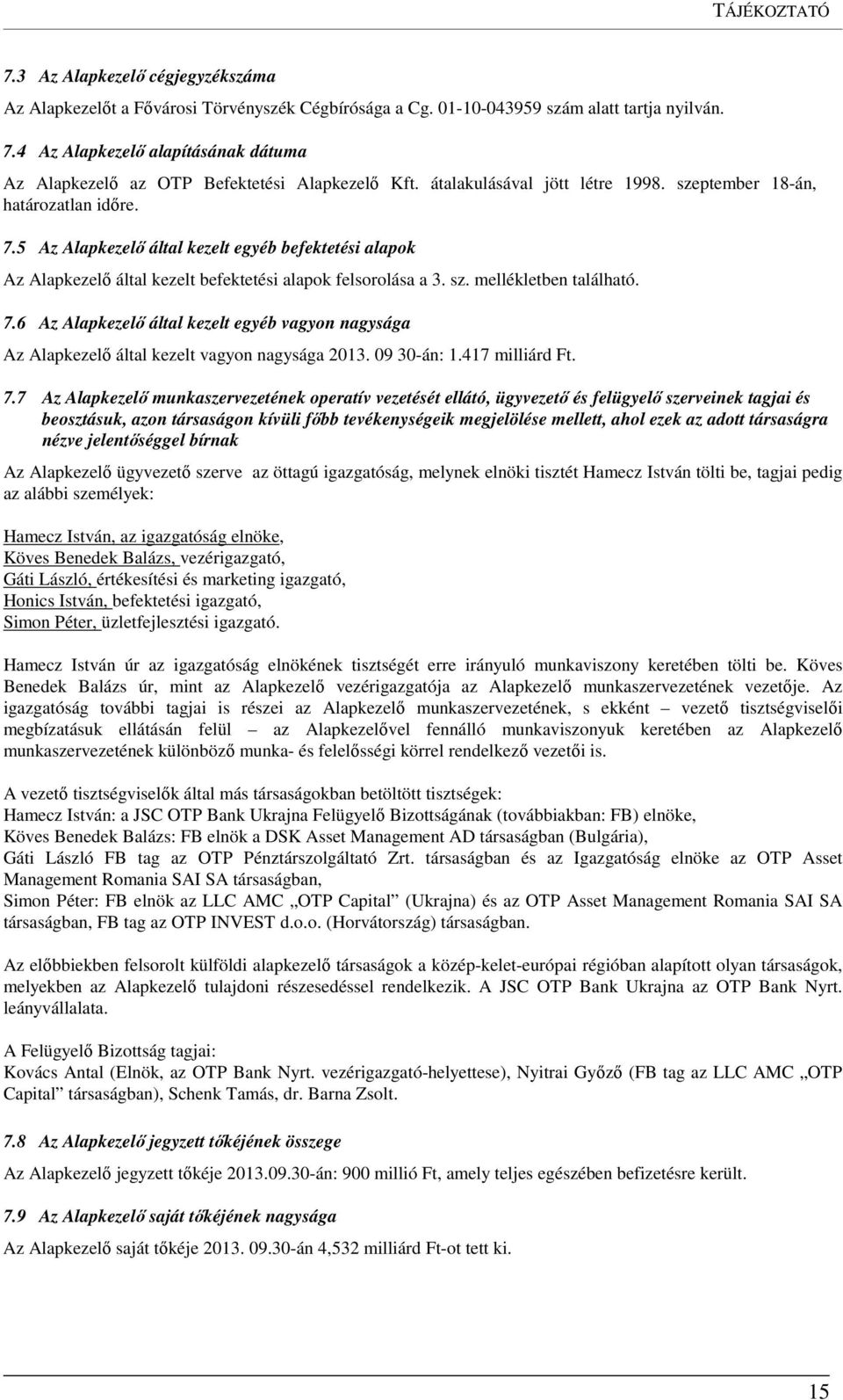 7.6 Az Alapkezelő által kezelt egyéb vagyon nagysága Az Alapkezelő által kezelt vagyon nagysága 2013. 09 30-án: 1.417 milliárd Ft. 7.