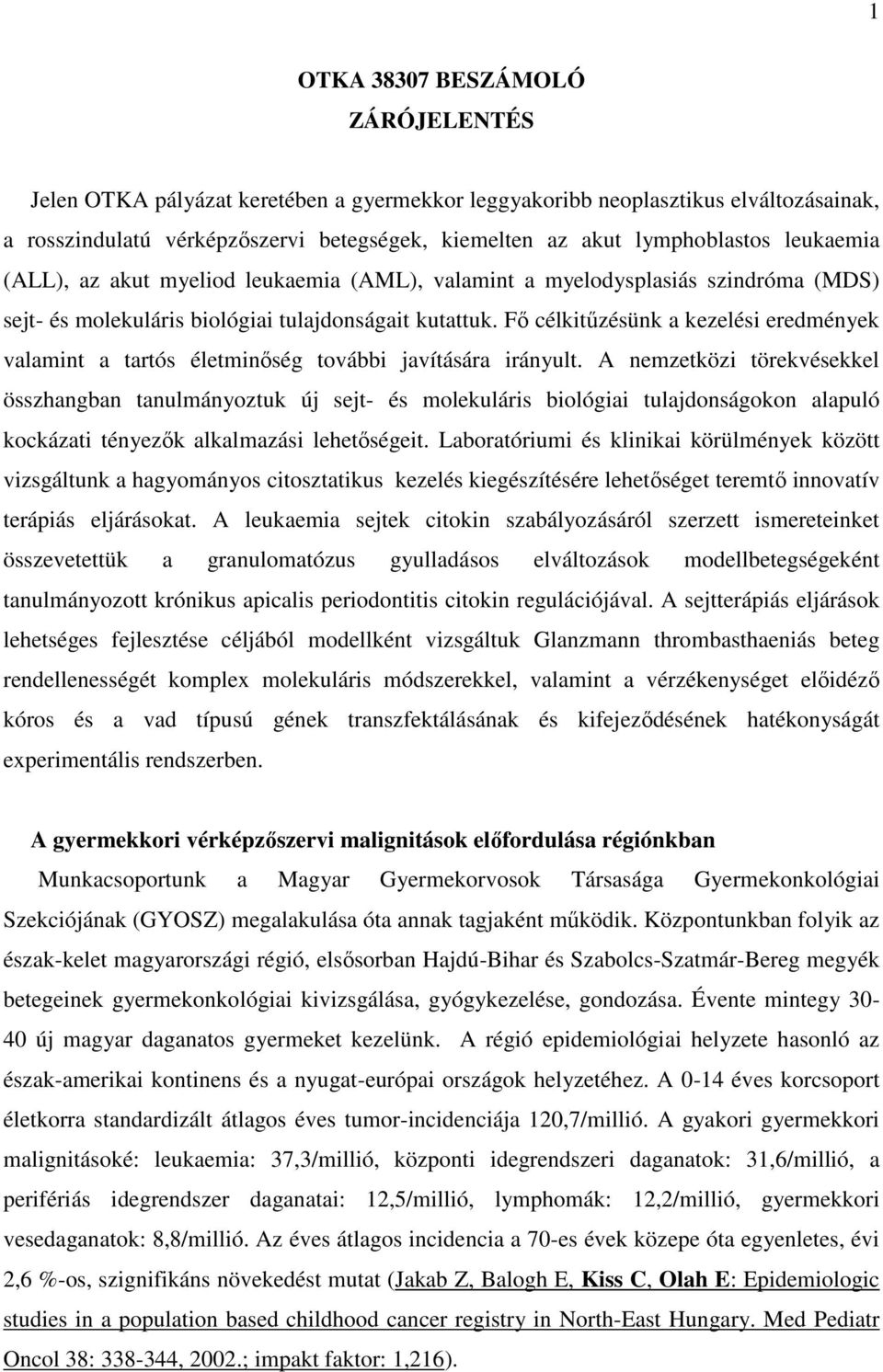 Fő célkitűzésünk a kezelési eredmények valamint a tartós életminőség további javítására irányult.