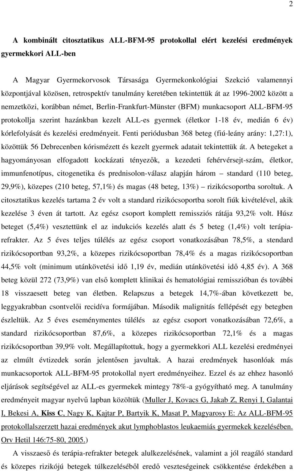 gyermek (életkor 1-18 év, medián 6 év) kórlefolyását és kezelési eredményeit.