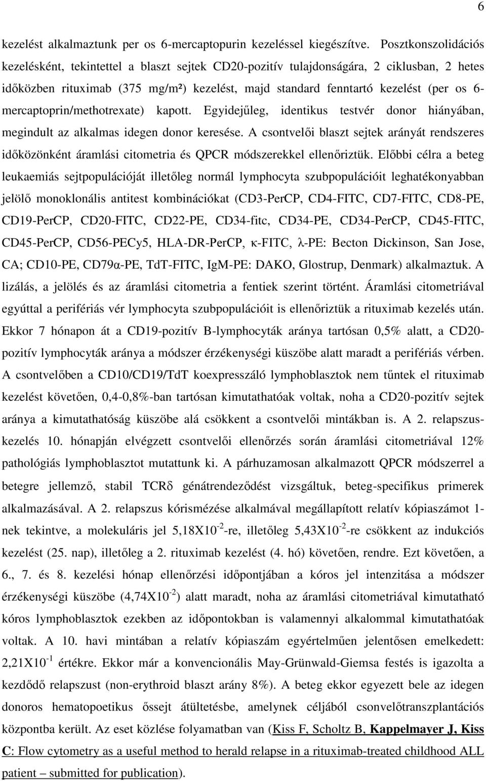 mercaptoprin/methotrexate) kapott. Egyidejűleg, identikus testvér donor hiányában, megindult az alkalmas idegen donor keresése.