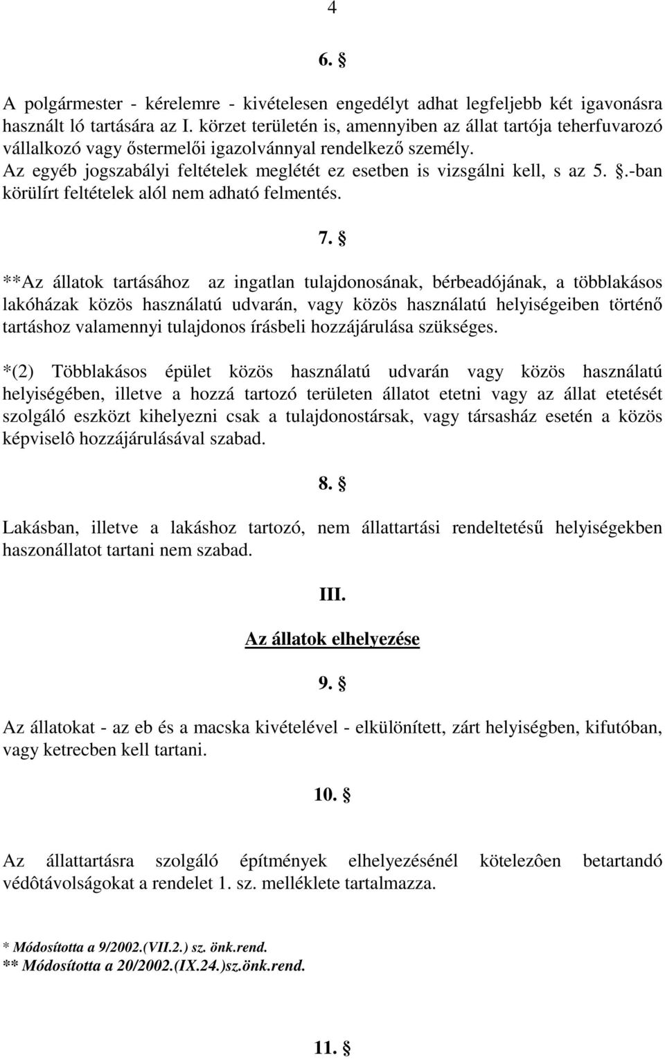 Az egyéb jogszabályi feltételek meglétét ez esetben is vizsgálni kell, s az 5..-ban körülírt feltételek alól nem adható felmentés. 7.