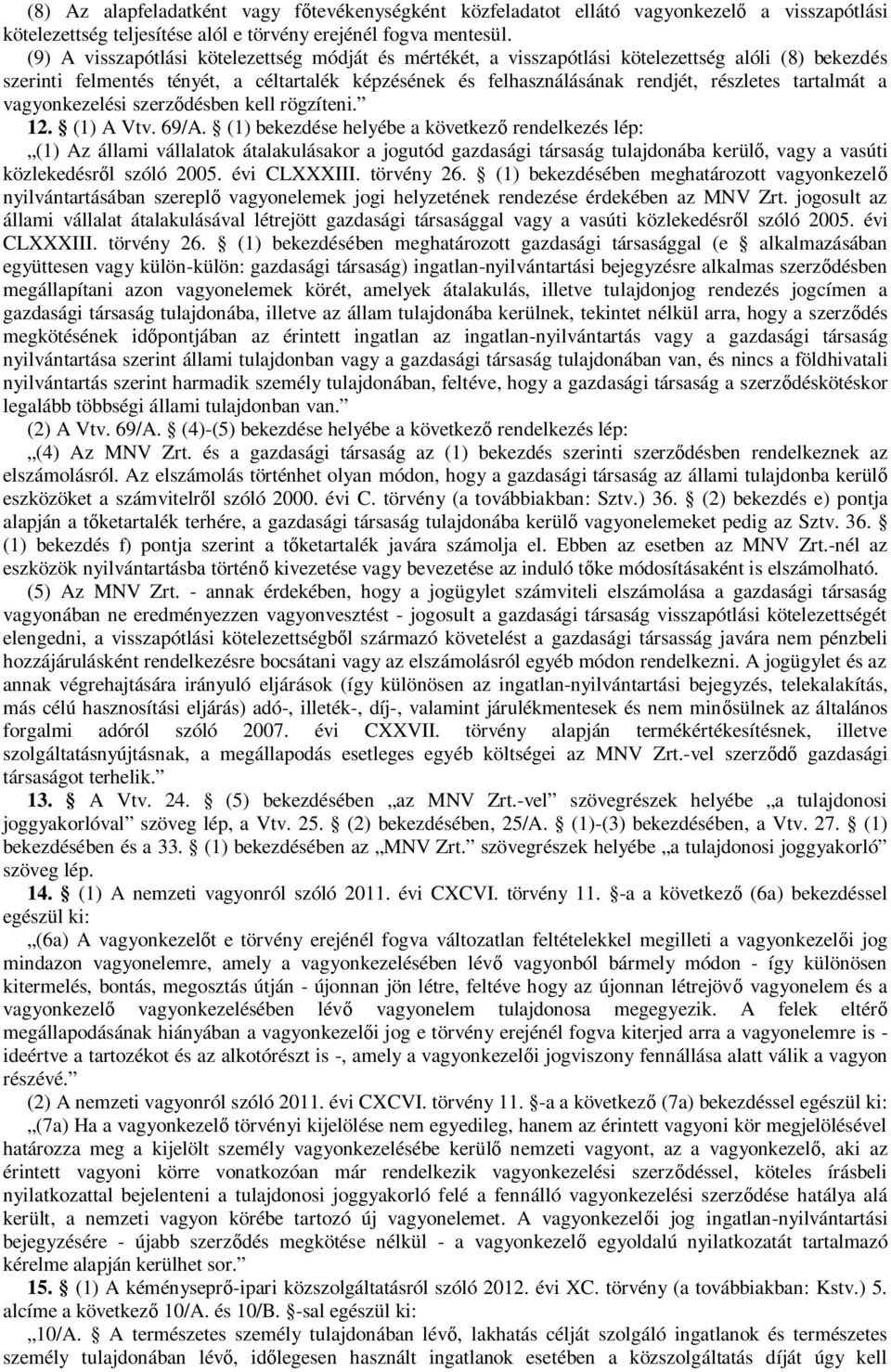 tartalmát a vagyonkezelési szerz désben kell rögzíteni. 12. (1) A Vtv. 69/A.