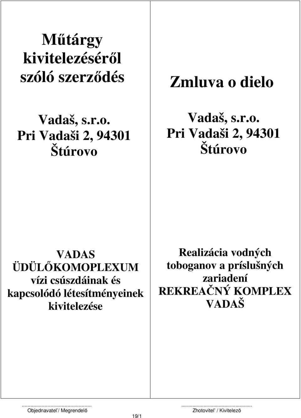 o Zmluva o dielo Vadaš, s.r.o. o VADAS ÜDÜLŐKOMOPLEXUM vízi csúszdáinak és