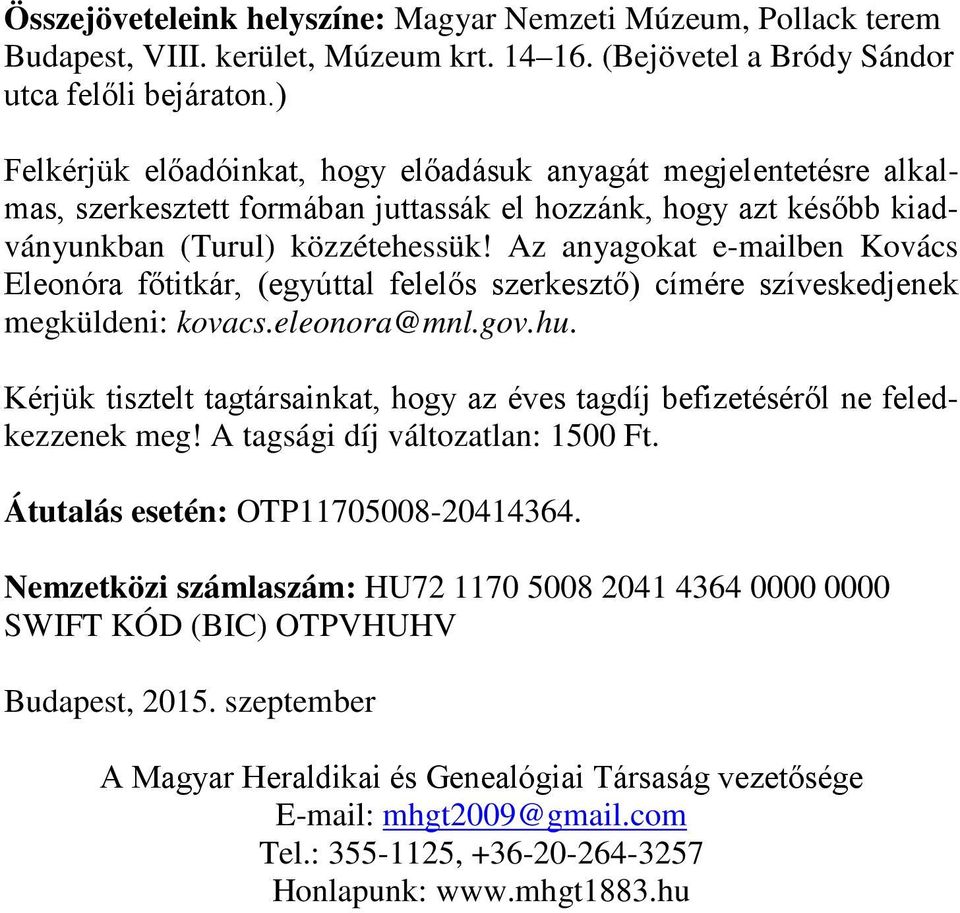 Az anyagokat e-mailben Kovács Eleonóra főtitkár, (egyúttal felelős szerkesztő) címére szíveskedjenek megküldeni: kovacs.eleonora@mnl.gov.hu.