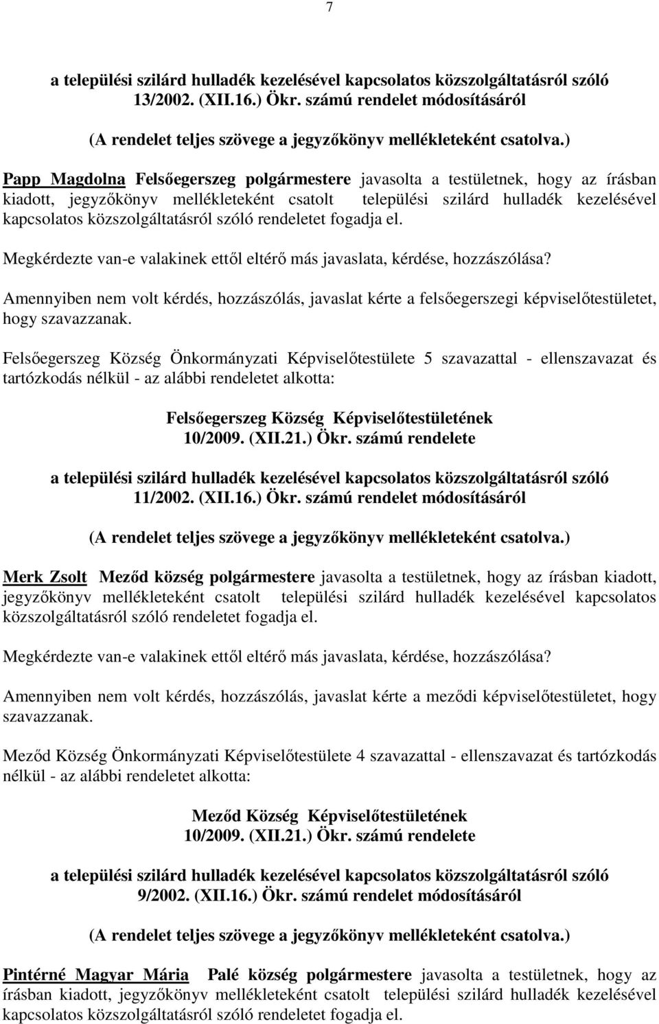 szóló rendeletet fogadja el.