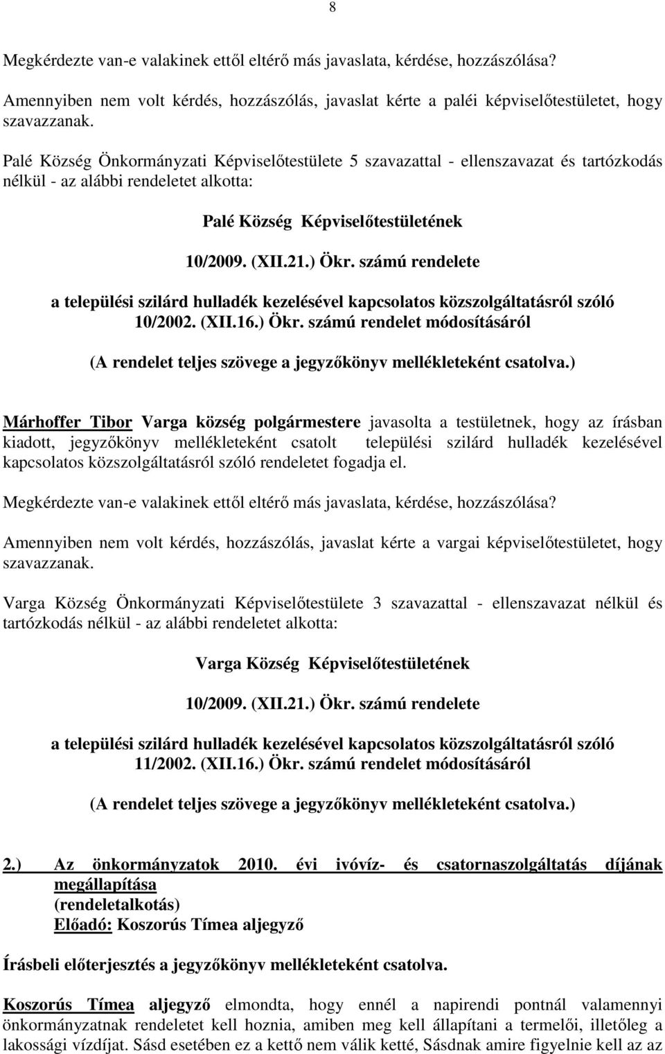 ) Ökr. számú rendelet módosításáról (A rendelet teljes szövege a jegyzőkönyv mellékleteként csatolva.