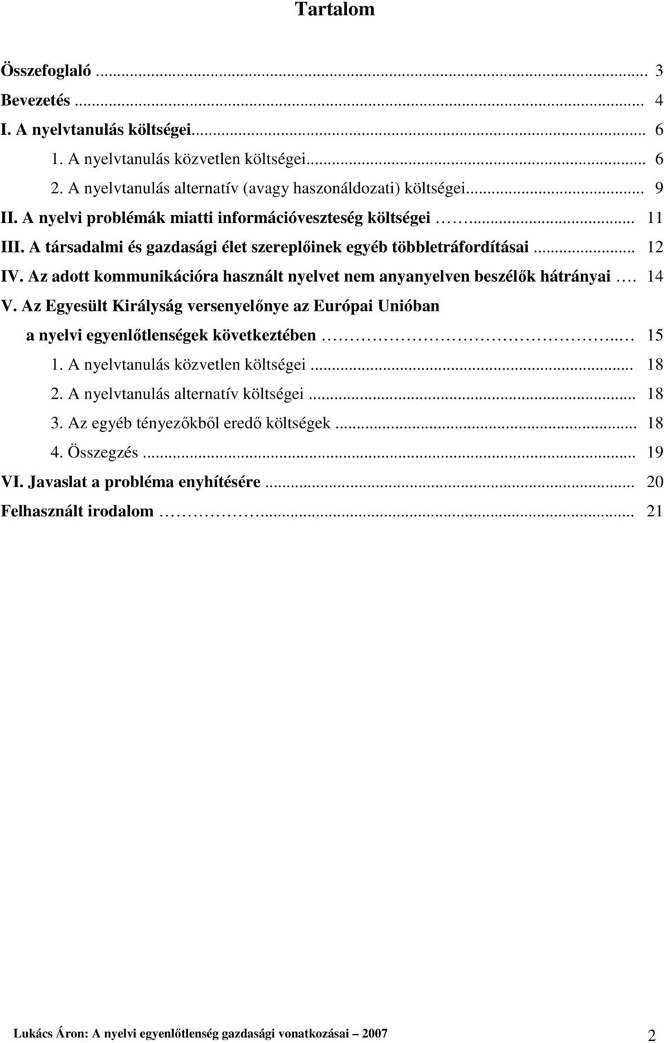 Az adott kommunikációra használt nyelvet nem anyanyelven beszélık hátrányai. 14 V. Az Egyesült Királyság versenyelınye az Európai Unióban a nyelvi egyenlıtlenségek következtében.. 15 1.