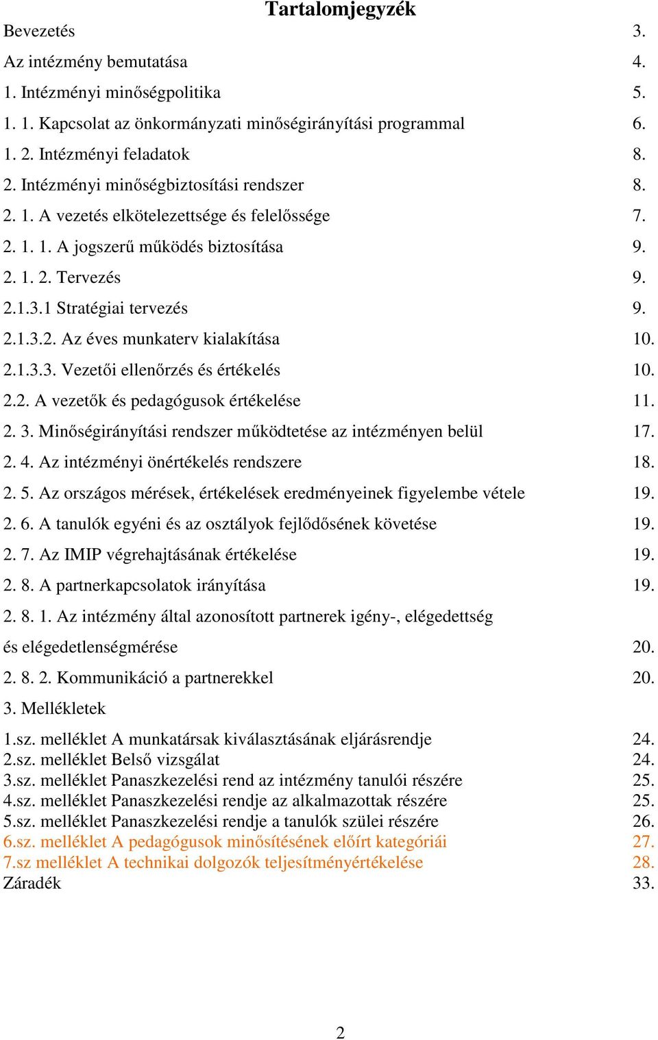 1 Stratégiai tervezés 9. 2.1.3.2. Az éves munkaterv kialakítása 10. 2.1.3.3. Vezetői ellenőrzés és értékelés 10. 2.2. A vezetők és pedagógusok értékelése 11. 2. 3.