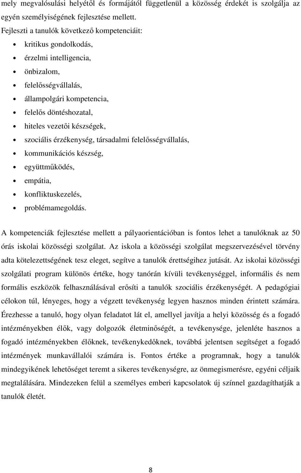 szociális érzékenység, társadalmi felelősségvállalás, kommunikációs készség, együttműködés, empátia, konfliktuskezelés, problémamegoldás.