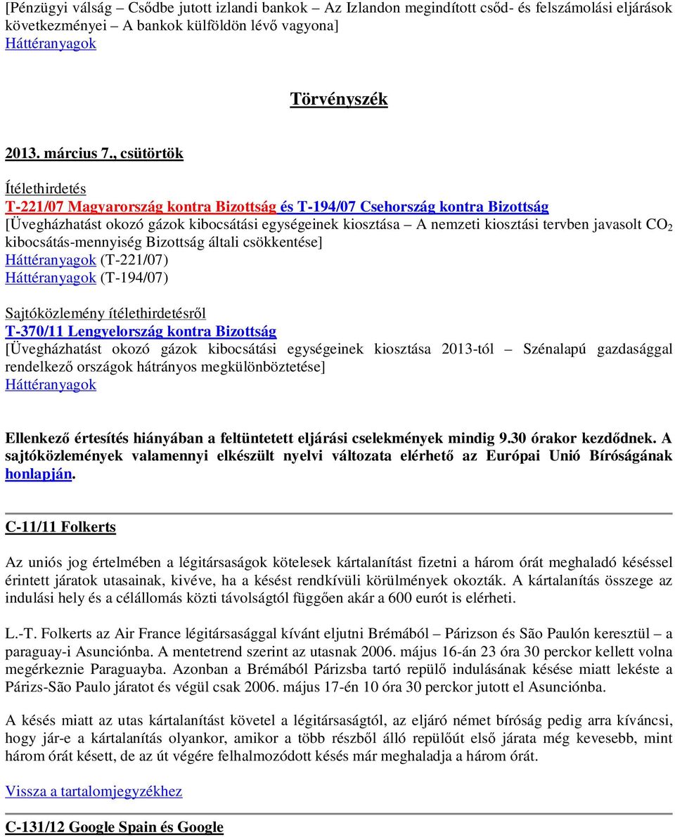 javasolt CO 2 kibocsátás-mennyiség Bizottság általi csökkentése] (T-221/07) (T-194/07) Sajtóközlemény ítélethirdetésről T-370/11 Lengyelország kontra Bizottság [Üvegházhatást okozó gázok kibocsátási