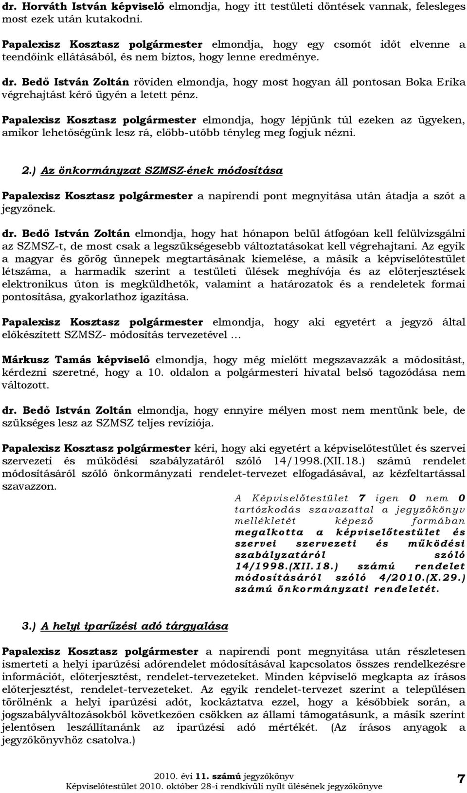 Bedő István Zoltán röviden elmondja, hogy most hogyan áll pontosan Boka Erika végrehajtást kérő ügyén a letett pénz.