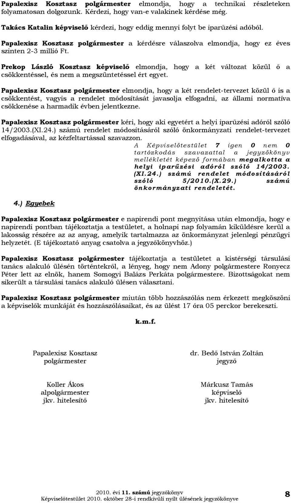 Prekop László Kosztasz elmondja, hogy a két változat közül ő a csökkentéssel, és nem a megszüntetéssel ért egyet.