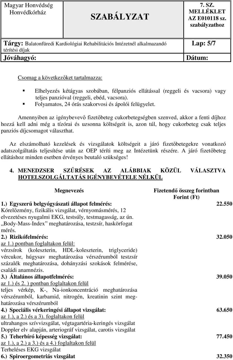 választhat. Az elszámolható kezelések és vizsgálatok költségeit a járó fizetőbetegekre vonatkozó adatszolgáltatás teljesítése után az OEP téríti meg az Intézetünk részére.