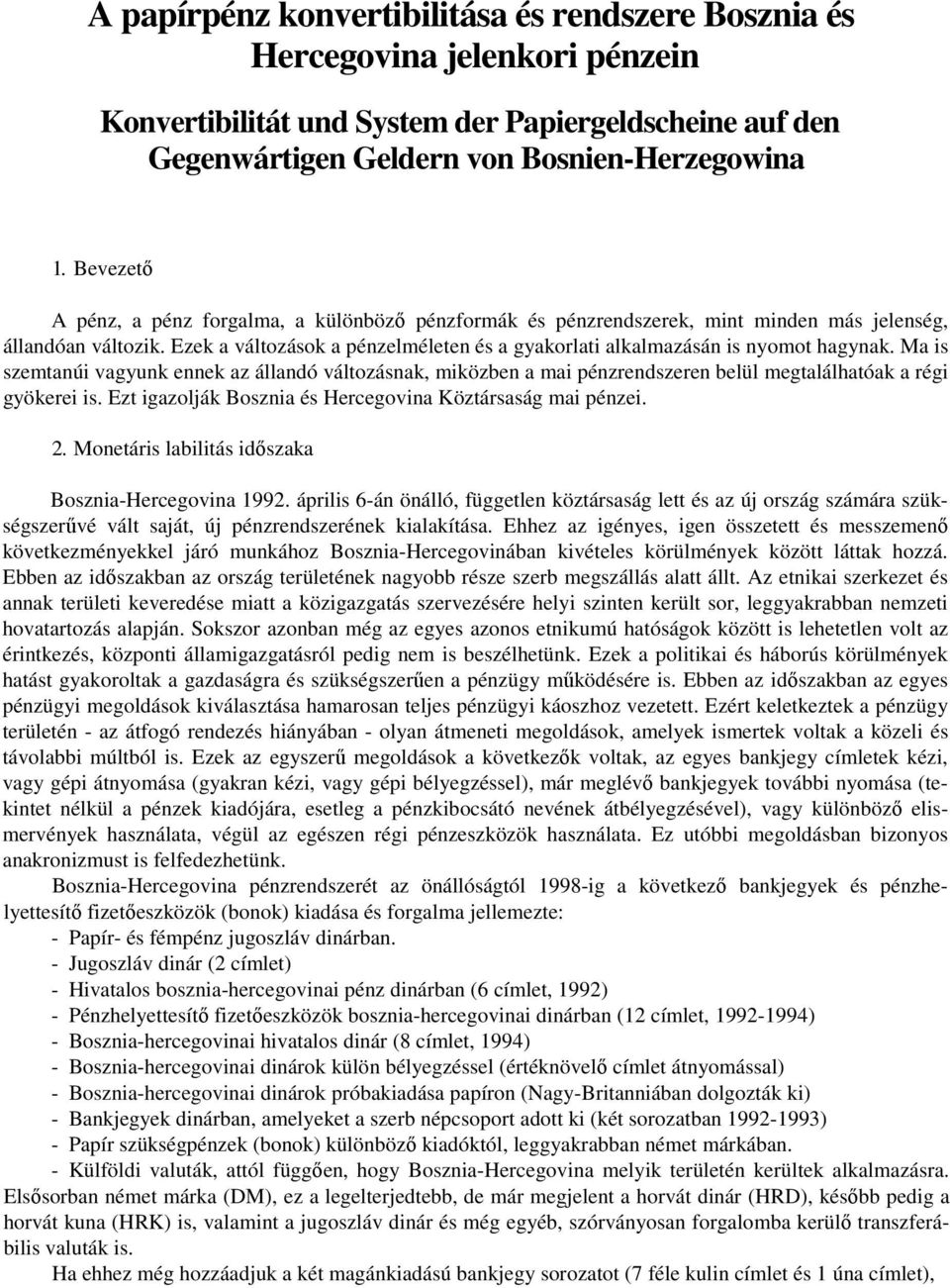 Ezek a változások a pénzelméleten és a gyakorlati alkalmazásán is nyomot hagynak.