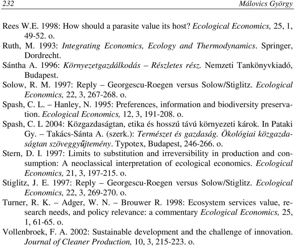 Spash, C. L. Hanley, N. 1995: Preferences, information and biodiversity preservation. Ecological Economics, 12, 3, 191-208. o. Spash, C. L 2004: Közgazdaságtan, etika és hosszú távú környezeti károk.